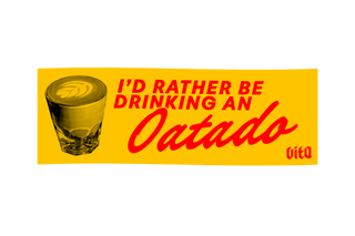 Bumper sticker with the text, I'D RATHER BE DRINKING AN OATADO 